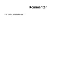 Kommentar - Da könnte ja bedeuten das … 
