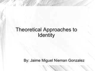 Theoretical Approaches to Identity ,[object Object]