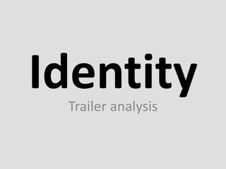 Identity Trailer analysis  