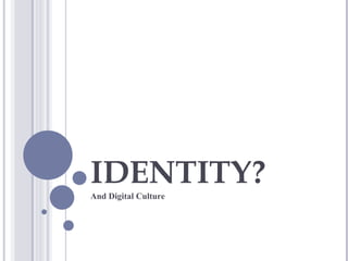 IDENTITY? And Digital Culture  