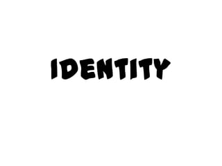 Identity

 