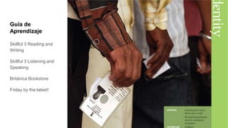 Guía de
Aprendizaje
Skillful 3 Reading and
Writing
Skillful 3 Listening and
Speaking
Británica Bookstore
Friday by the latest!
 