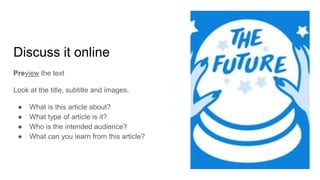 Discuss it online
Preview the text
Look at the title, subtitle and images.
● What is this article about?
● What type of article is it?
● Who is the intended audience?
● What can you learn from this article?
 