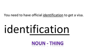 You need to have official identification to get a visa.
identification
 