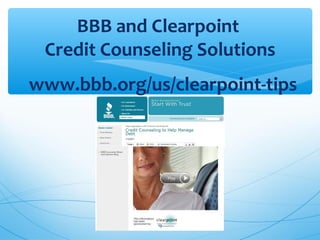 BBB and Clearpoint
Credit Counseling Solutions
www.bbb.org/us/clearpoint-tips
19
 
