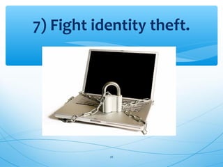 7) Fight identity theft.
28
 