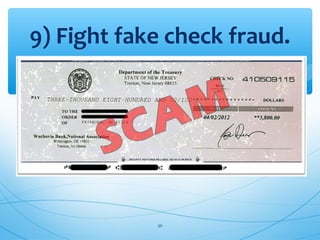 9) Fight fake check fraud.
30
 