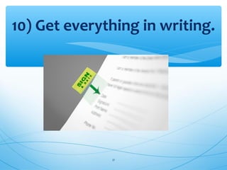 10) Get everything in writing.
31
 