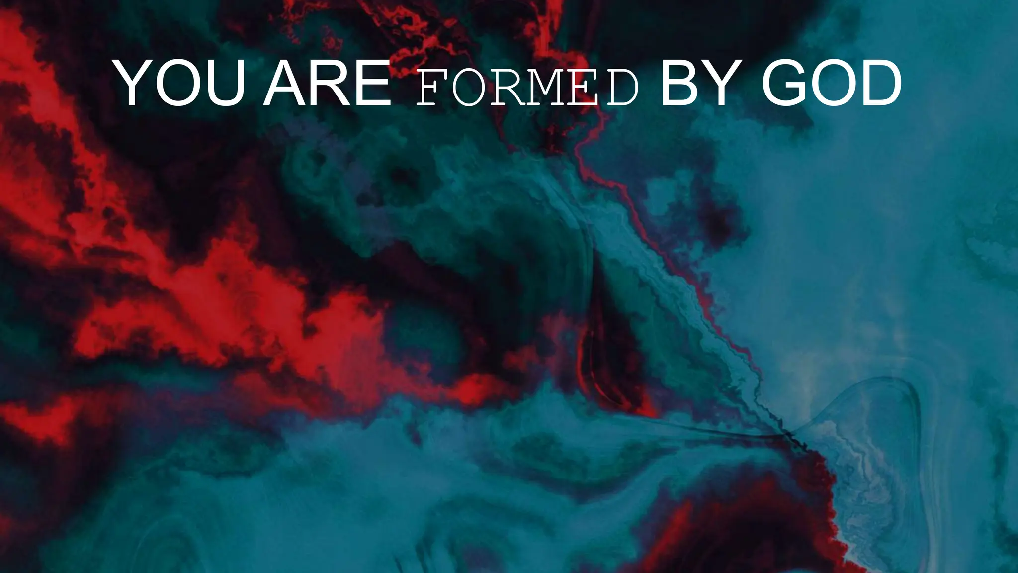 YOU ARE FORMED BY GOD