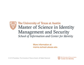 © 2018 Proprietary, The University of Texas at Austin, All Rights Reserved.
More information at
msims.ischool.utexas.edu
 