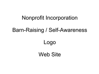 Nonprofit Incorporation Barn-Raising / Self-Awareness Logo Web Site 