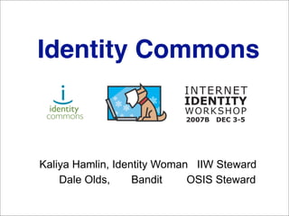 Identity Commons



Kaliya Hamlin, Identity Woman IIW Steward
    Dale Olds,     Bandit    OSIS Steward
