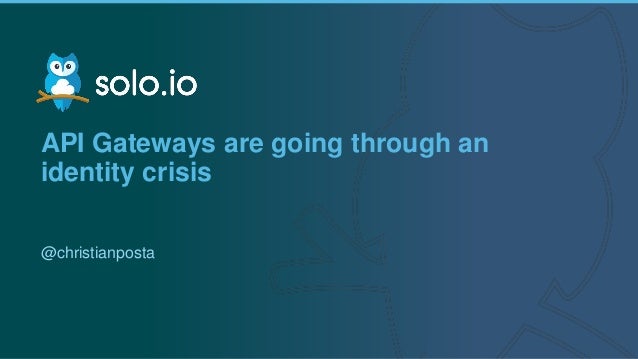1 | Copyright © 2019
API Gateways are going through an
identity crisis
@christianposta
 