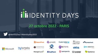 27 octobre 2022 - PARIS
@IdentityDays #identitydays2022
 