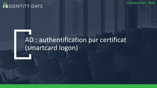 27 octobre 2022 - PARIS
AD : authentification par certificat
(smartcard logon)
 