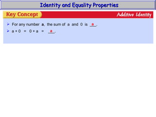 Identity and Equality Properties For any number  a ,  the sum of  a  and  0  is  ___. a a + 0  =  0 + a  =  ___. a 