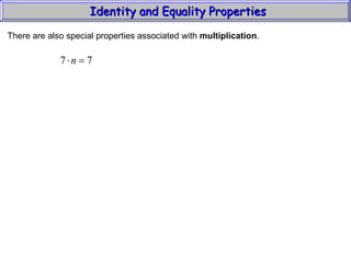 Identity and Equality Properties There are also special properties associated with  multiplication .  