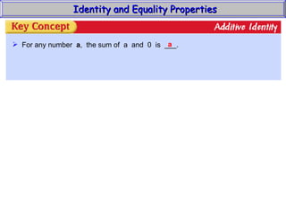 Identity and Equality Properties For any number  a ,  the sum of  a  and  0  is  ___. a 