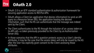 OAuth 2.0
Copyright © 2014 Ping Identity Corp.All rights reserved. 6
•  OAuth 2.0 is an IETF standard authentication & aut...