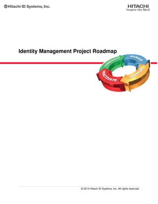 Identity Management Project Roadmap
© 2014 Hitachi ID Systems, Inc. All rights reserved.
 