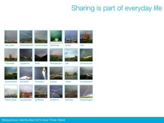 Sharing is part of everyday life




Mobypicture | Identity.Next 2010 door Timan Rebel
 