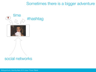 Sometimes there is a bigger adventure

                time
                                  #hashtag




    social netw...