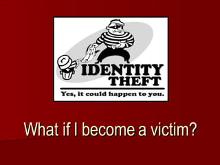 What if I become a victim? 