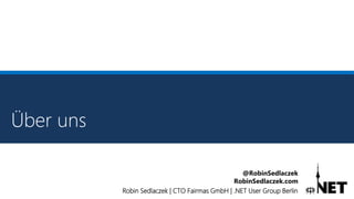 Robin Sedlaczek | CTO Fairmas GmbH | .NET User Group Berlin
@RobinSedlaczek
RobinSedlaczek.com
Über uns
 