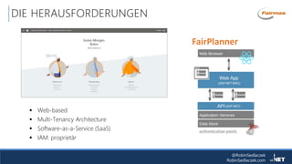 @RobinSedlaczek
RobinSedlaczek.com
DIE HERAUSFORDERUNGEN
FairPlanner
 Web-based
 Multi-Tenancy Architecture
 Software-as-a-Service (SaaS)
 IAM: proprietär
 