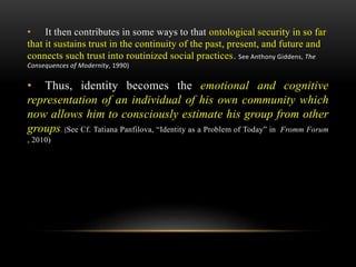 • It then contributes in some ways to that ontological security in so far
that it sustains trust in the continuity of the ...