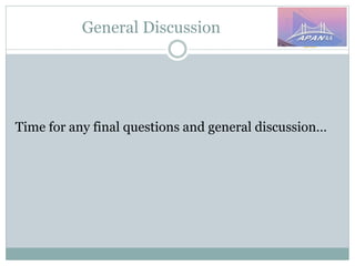 General Discussion
Time for any final questions and general discussion…
 