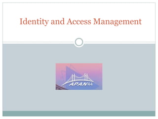 Identity and Access Management
 