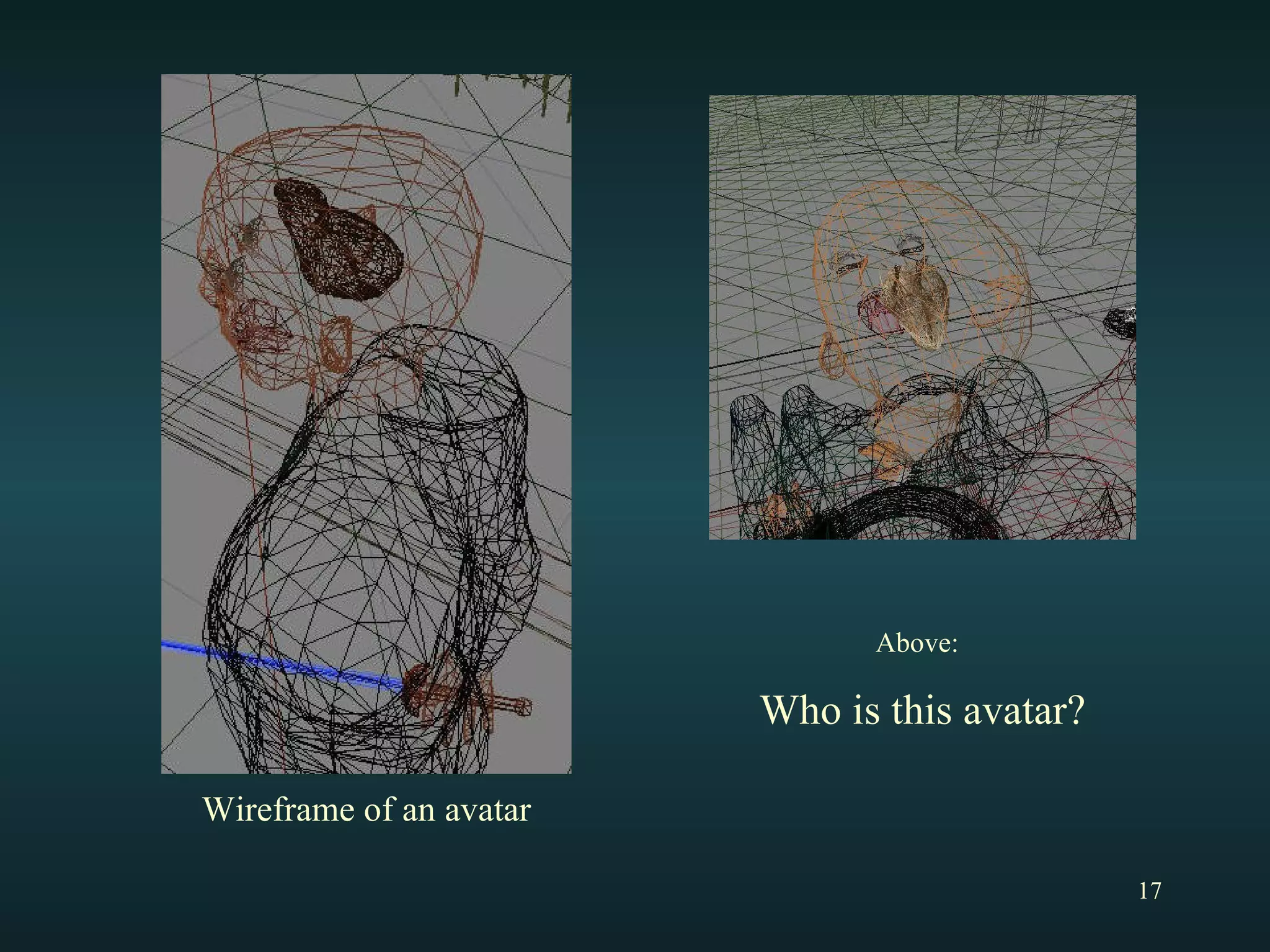 Above:   Who is this avatar? Wireframe of an avatar 