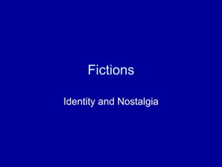 Fictions Identity and Nostalgia 