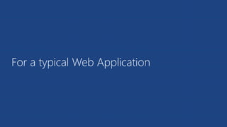 For a typical Web Application
 