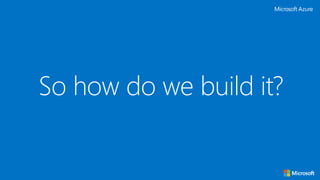 So how do we build it?
 