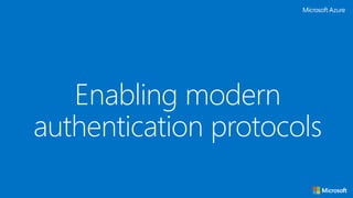 Enabling modern
authentication protocols
 