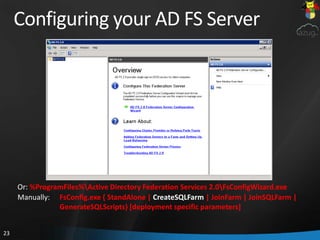 Configuring your AD FS Server<br />Or: %ProgramFiles%ctive Directory Federation Services 2.0sConfigWizard.exe<br />Manuall...