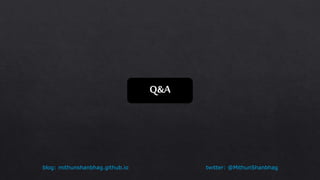 twitter: @MithunShanbhagblog: mithunshanbhag.github.io
Q&A
 