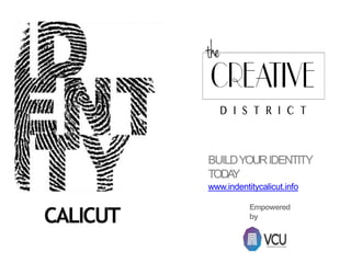 CALICUT
Empowered
by
BUILDYOURIDENTITY
TODAY
www.indentitycalicut.info
 