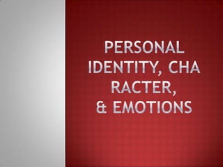 Personal Identity, Character,& Emotions 