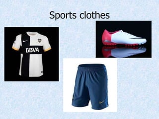 Sports clothes
 