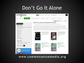 Don’t Go It Alone
www.commonsensemedia.org
 