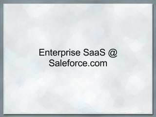 Enterprise SaaS @ Saleforce.com   