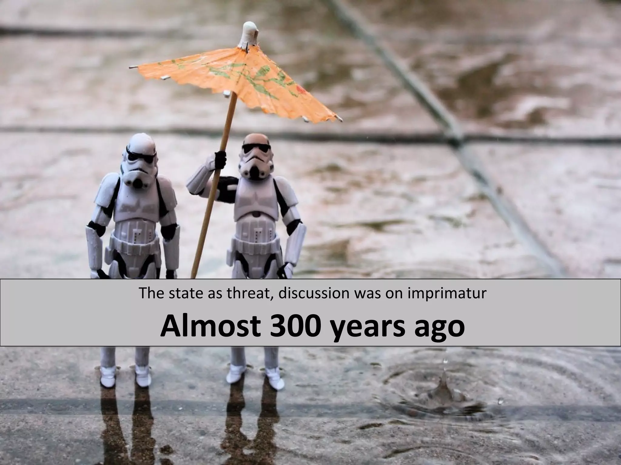 The state as threat, discussion was on imprimatur

   Almost 300 years ago
 