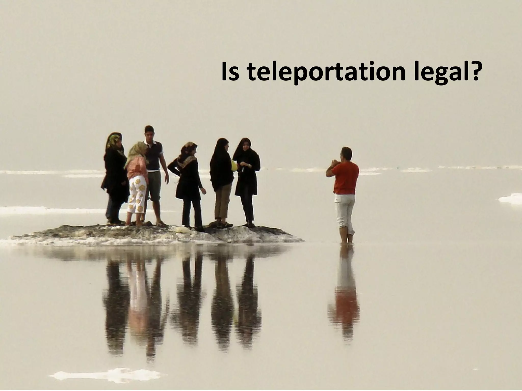 Is teleportation legal?
 