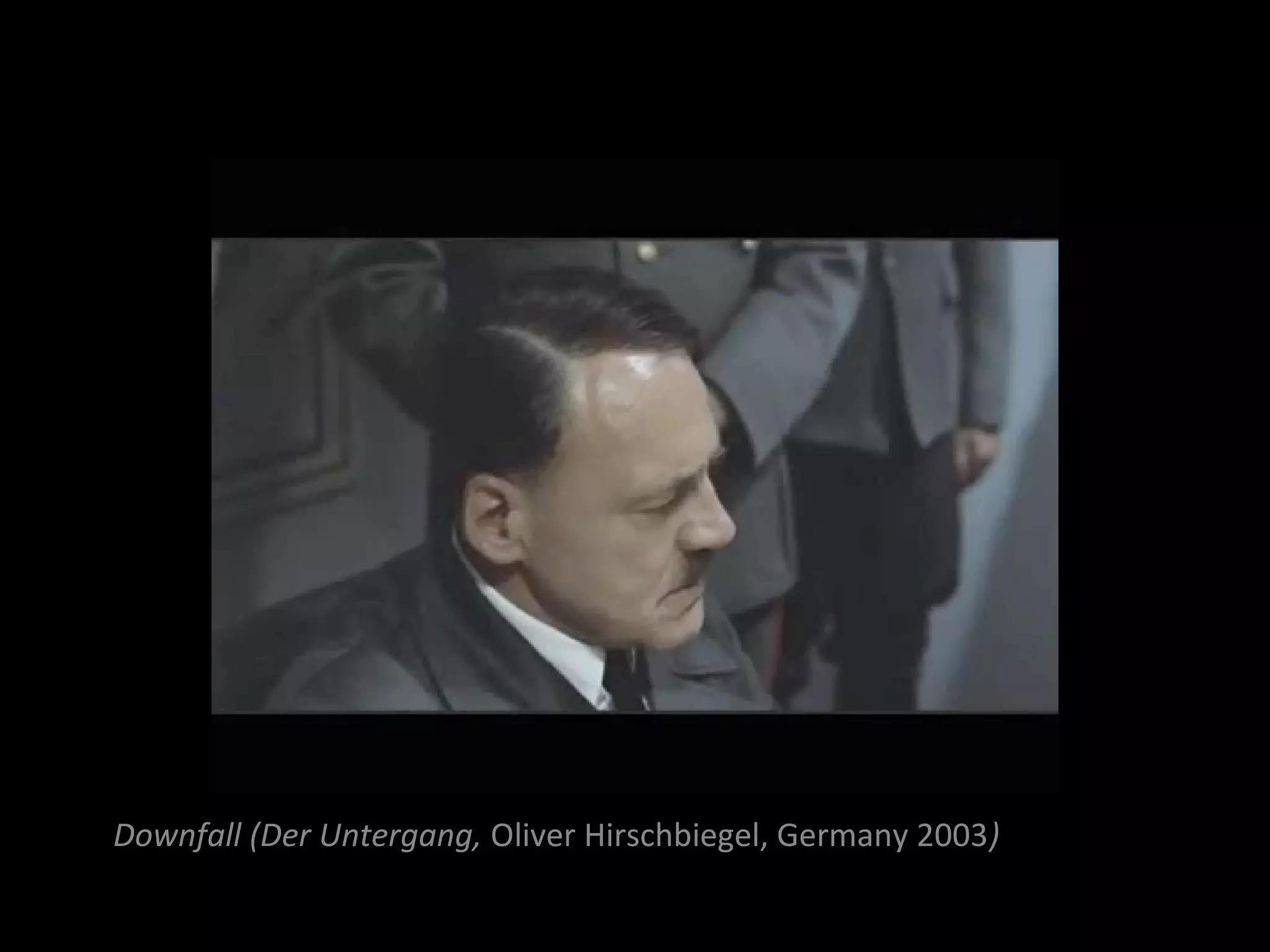 Downfall (Der Untergang, Oliver Hirschbiegel, Germany 2003)
 