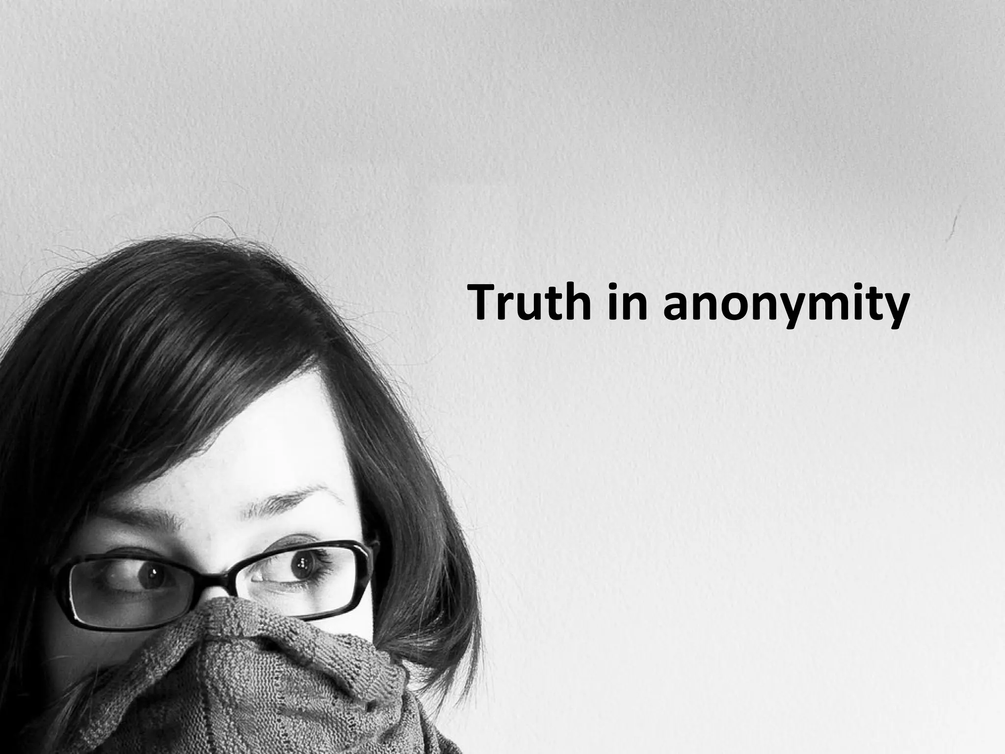 Truth in anonymity
 