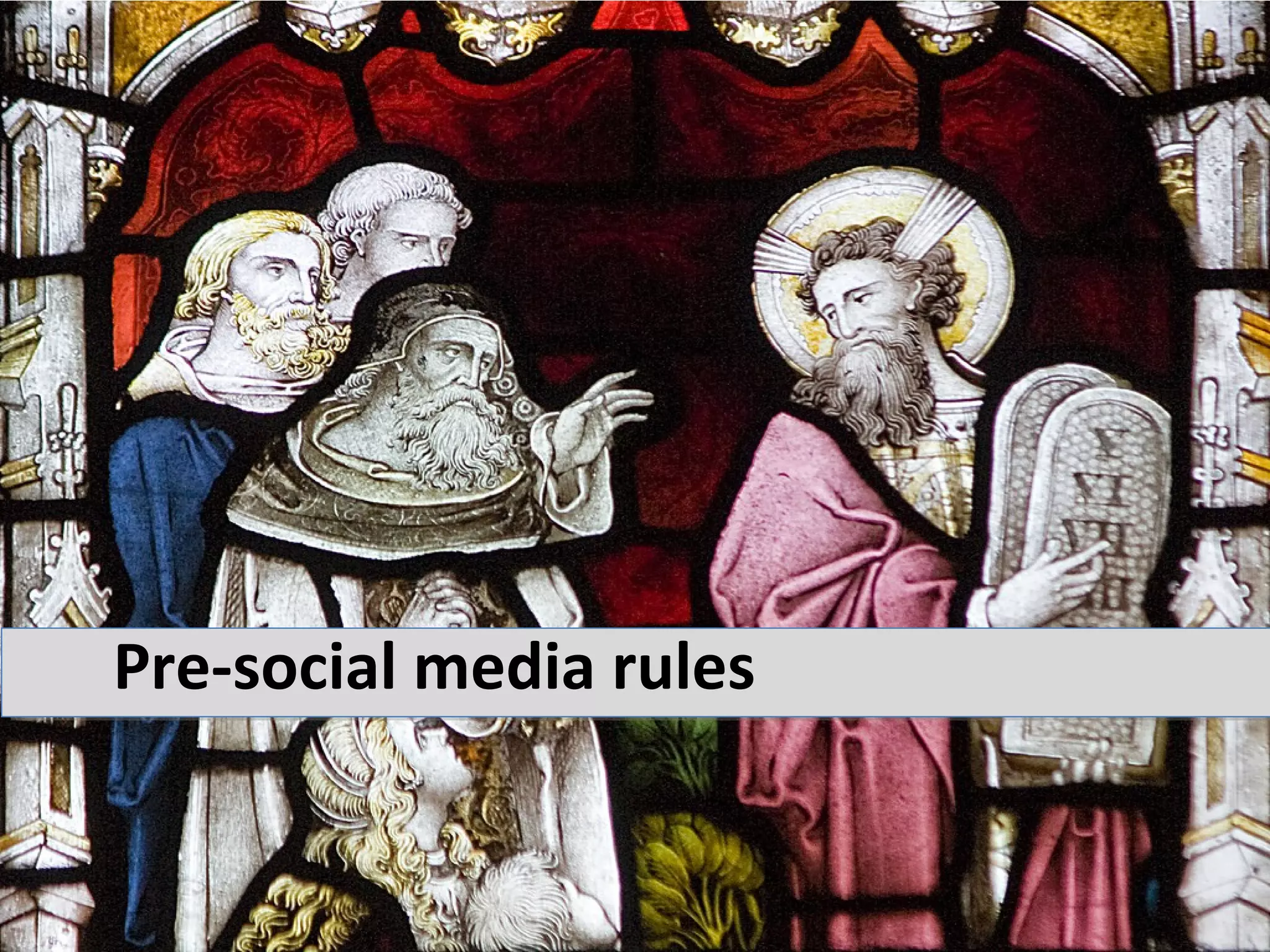 Pre-social media rules
 