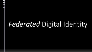 Federated Digital Identity
 